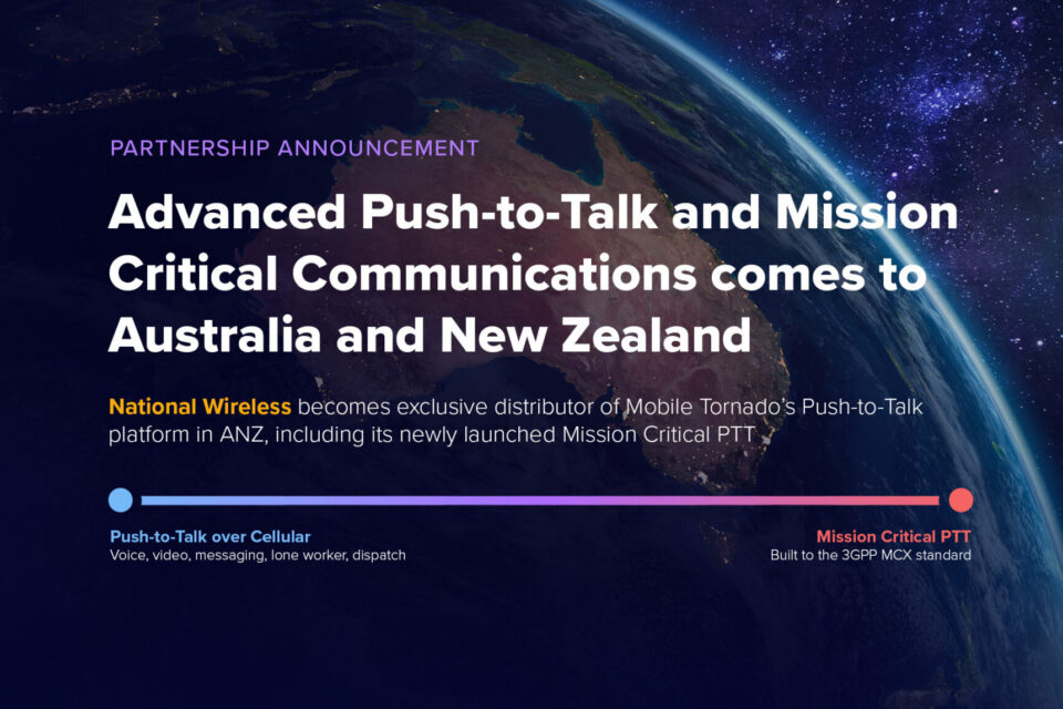 National Wireless and Mobile Tornado Announce Partnership to Bring Advanced Push-to-Talk and Mission Critical Communications to Australia and New Zealand